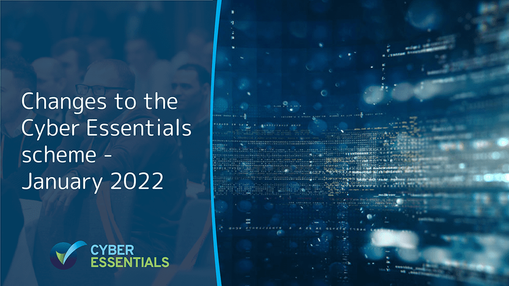 Updates to the Cyber Essentials Scheme – January 2022